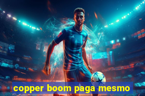 copper boom paga mesmo